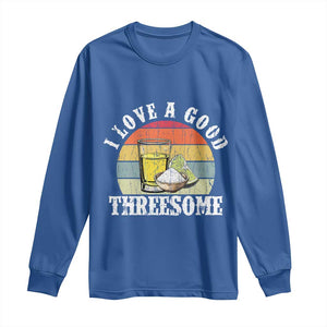 Funny Tequila Lover Long Sleeve Shirt I Love A Good Threesome Cinco de Mayo TS11 Royal Blue Print Your Wear