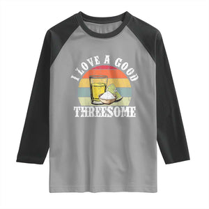 Funny Tequila Lover Raglan Shirt I Love A Good Threesome Cinco de Mayo TS11 Sport Gray Black Print Your Wear