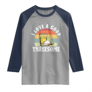 Funny Tequila Lover Raglan Shirt I Love A Good Threesome Cinco de Mayo TS11 Sport Gray Navy Print Your Wear