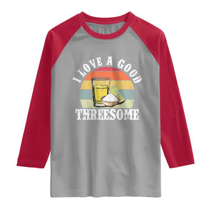 Funny Tequila Lover Raglan Shirt I Love A Good Threesome Cinco de Mayo TS11 Sport Gray Red Print Your Wear