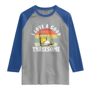 Funny Tequila Lover Raglan Shirt I Love A Good Threesome Cinco de Mayo TS11 Sport Gray Royal Print Your Wear