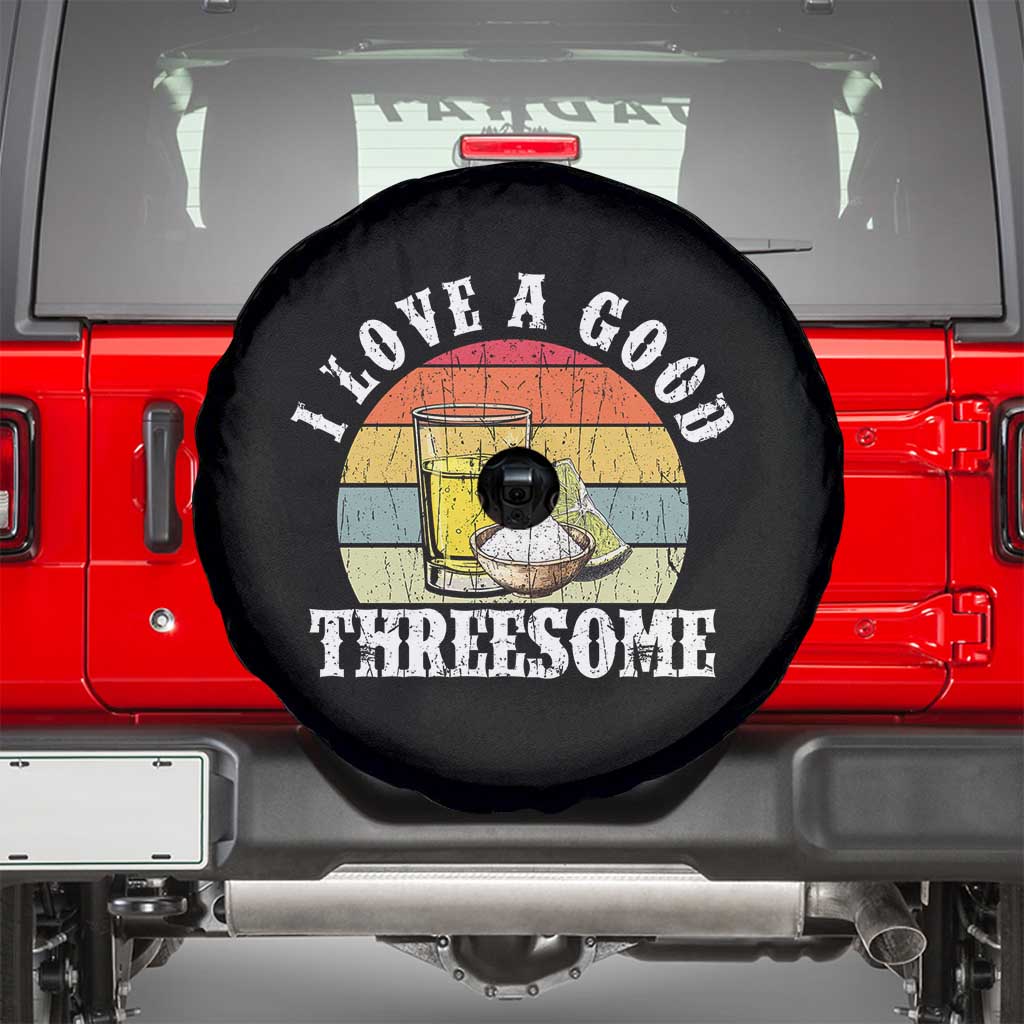 Funny Tequila Lover Spare Tire Cover I Love A Good Threesome Cinco de Mayo TS11 Black Print Your Wear