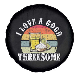 Funny Tequila Lover Spare Tire Cover I Love A Good Threesome Cinco de Mayo TS11 Print Your Wear