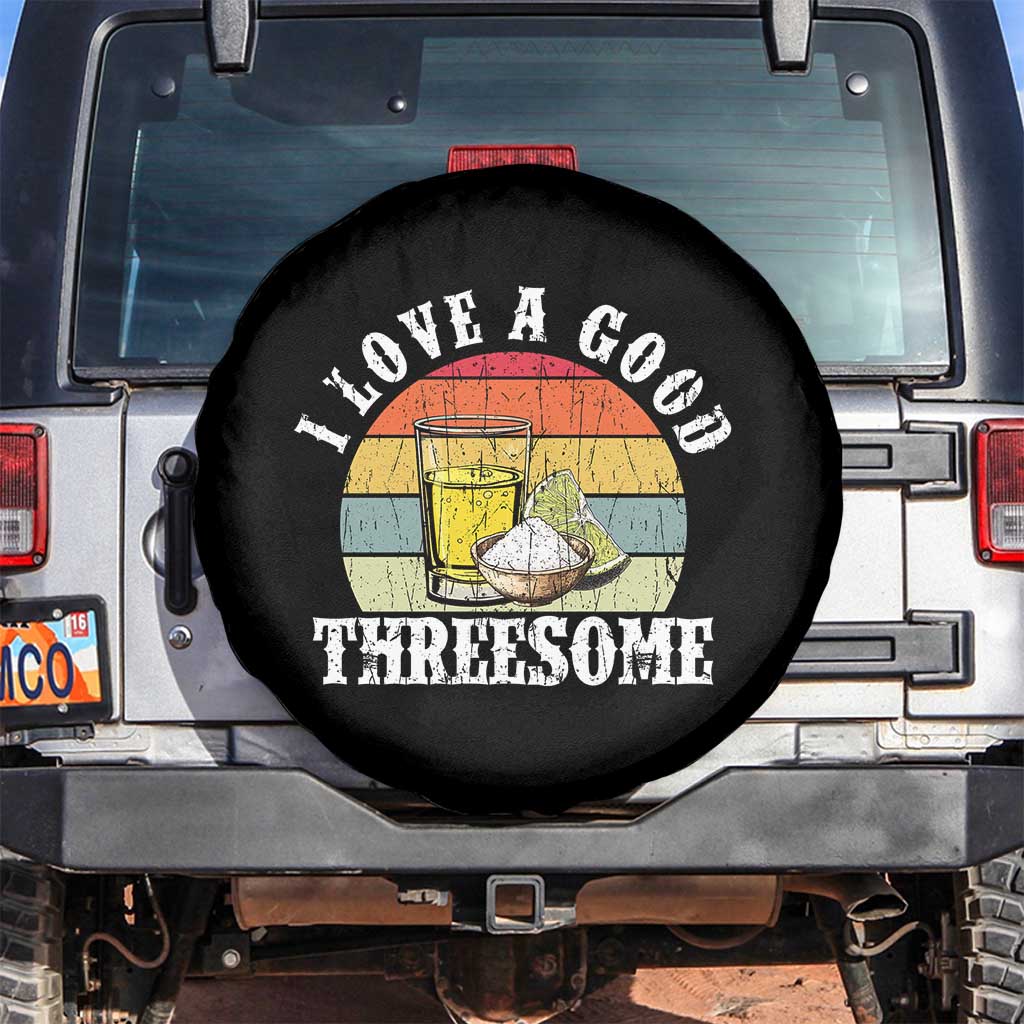 Funny Tequila Lover Spare Tire Cover I Love A Good Threesome Cinco de Mayo TS11 No hole Black Print Your Wear