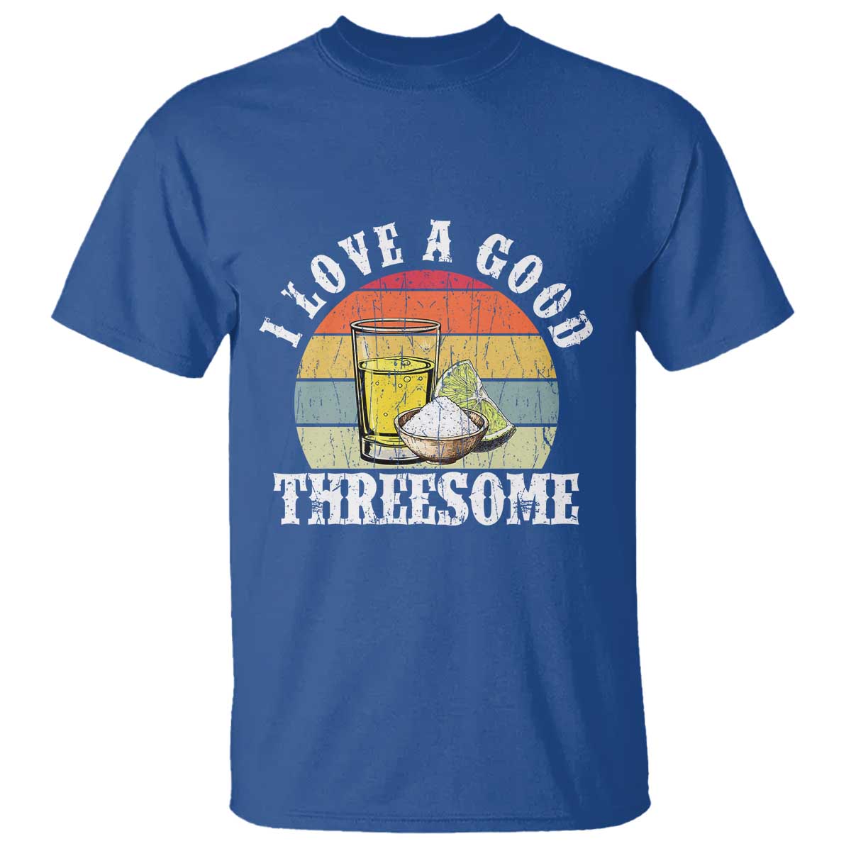 Funny Tequila Lover T Shirt I Love A Good Threesome Cinco de Mayo TS11 Royal Blue Print Your Wear