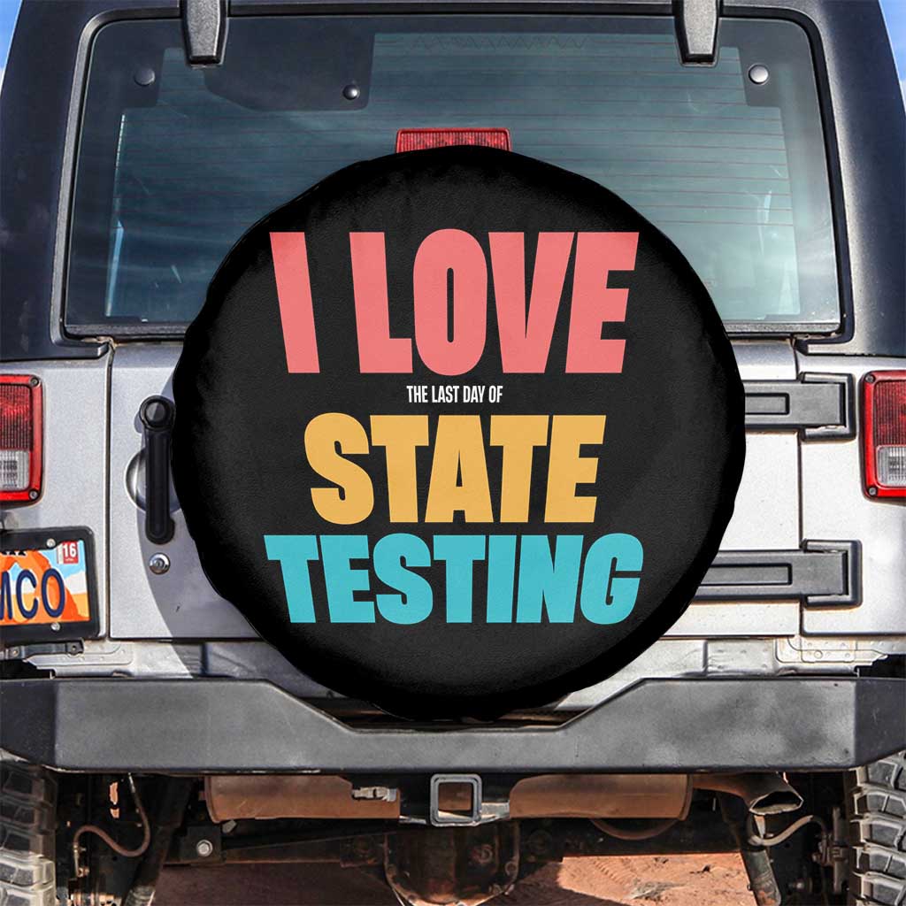 Funny Test Day Spare Tire Cover I Love The Last Day Of State Testing TS11 No hole Black Print Your Wear