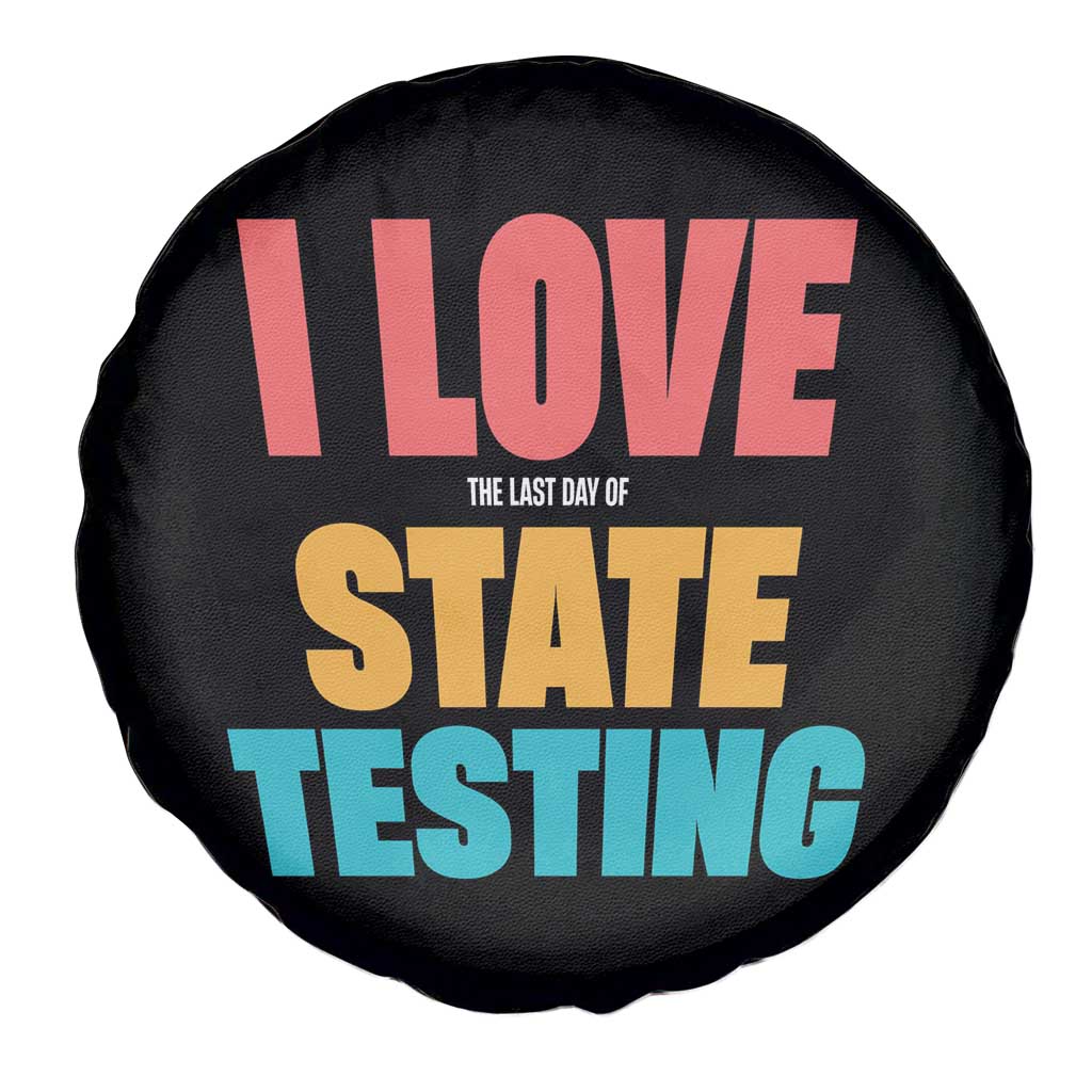 Funny Test Day Spare Tire Cover I Love The Last Day Of State Testing TS11 Print Your Wear