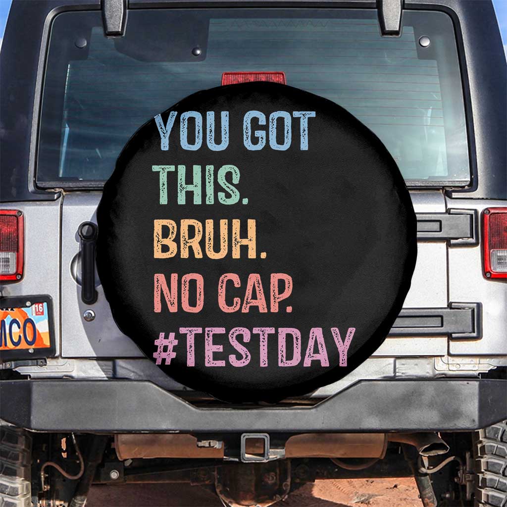 Funny Test Day You Got This Bruh No Cap Spare Tire Cover Testing Day Motivation TS11 No hole Black Print Your Wear