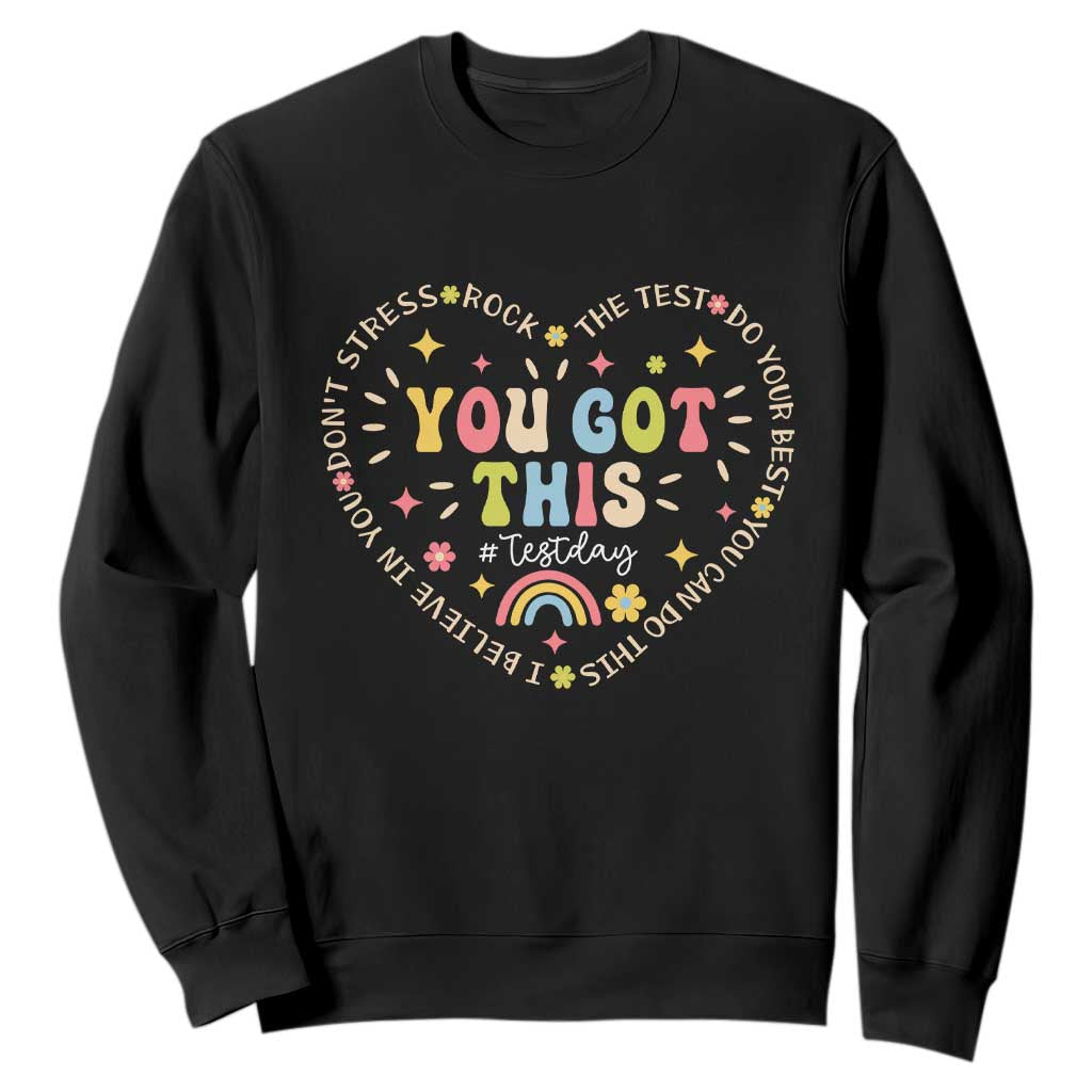 Funny Test Day You Got This Sweatshirt Testing Day Rock The Test Do Your Best Heart TS11 Black Print Your Wear