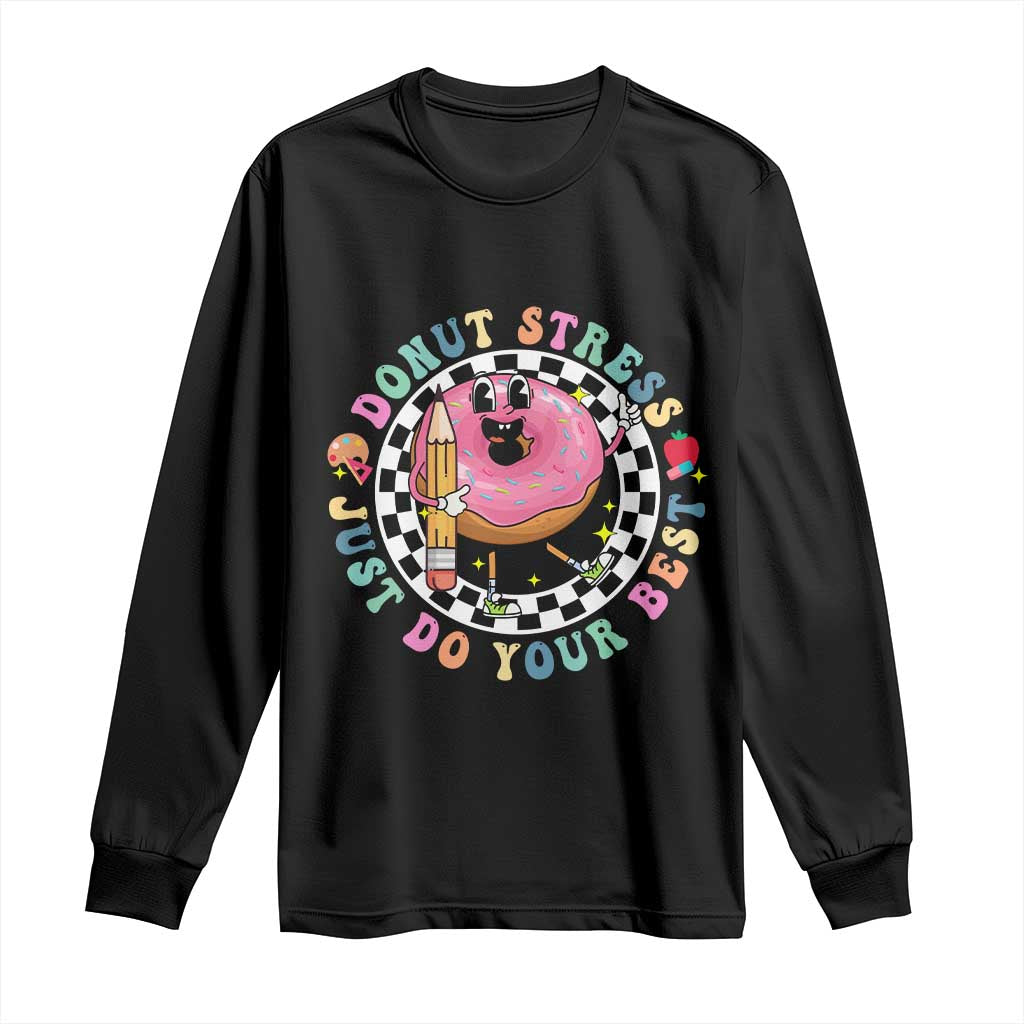 Funny Testing Day Teacher Long Sleeve Shirt Donut Stress Just Do Your Best TS11 Black Print Your Wear