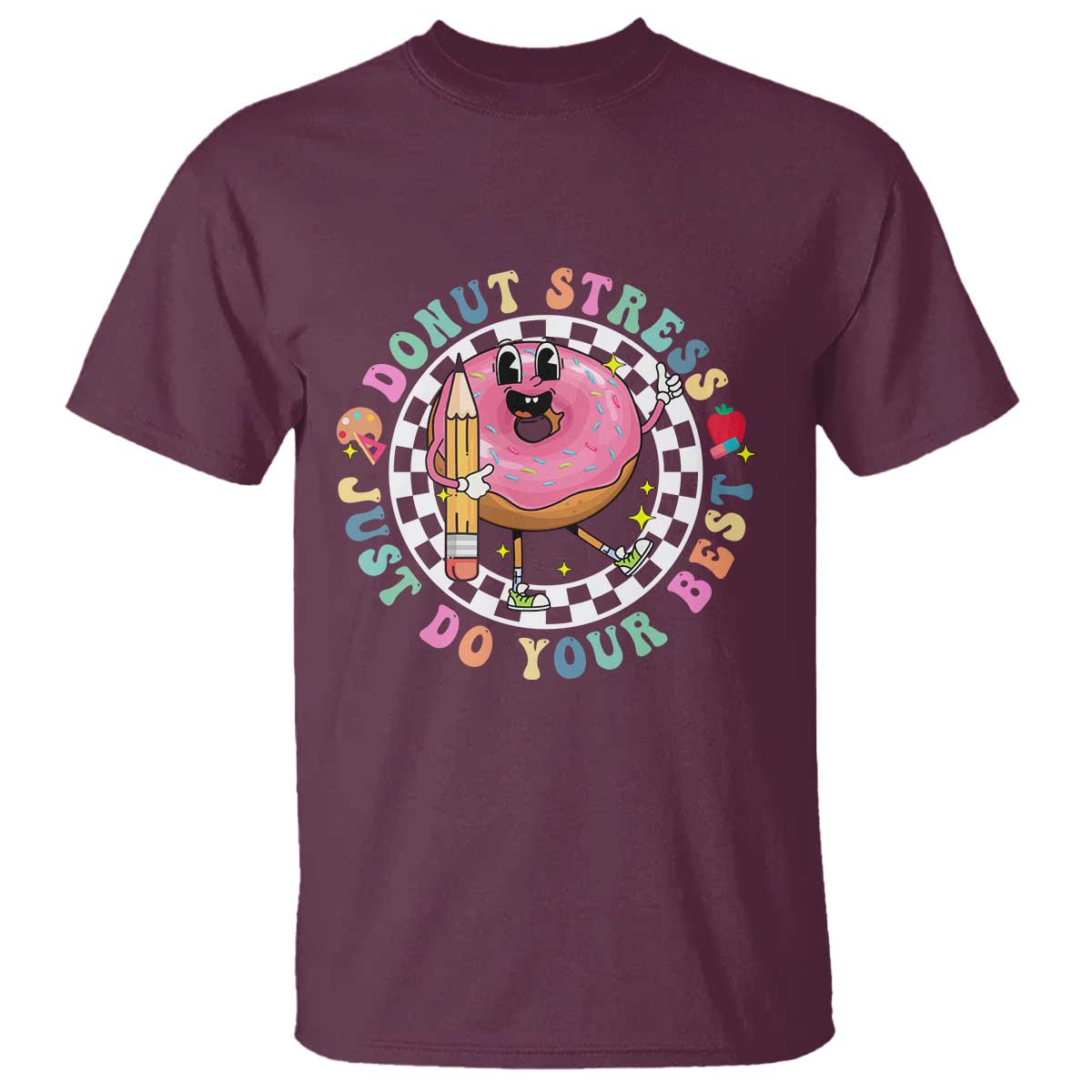 Funny Testing Day Teacher T Shirt Donut Stress Just Do Your Best TS11 Maroon Print Your Wear