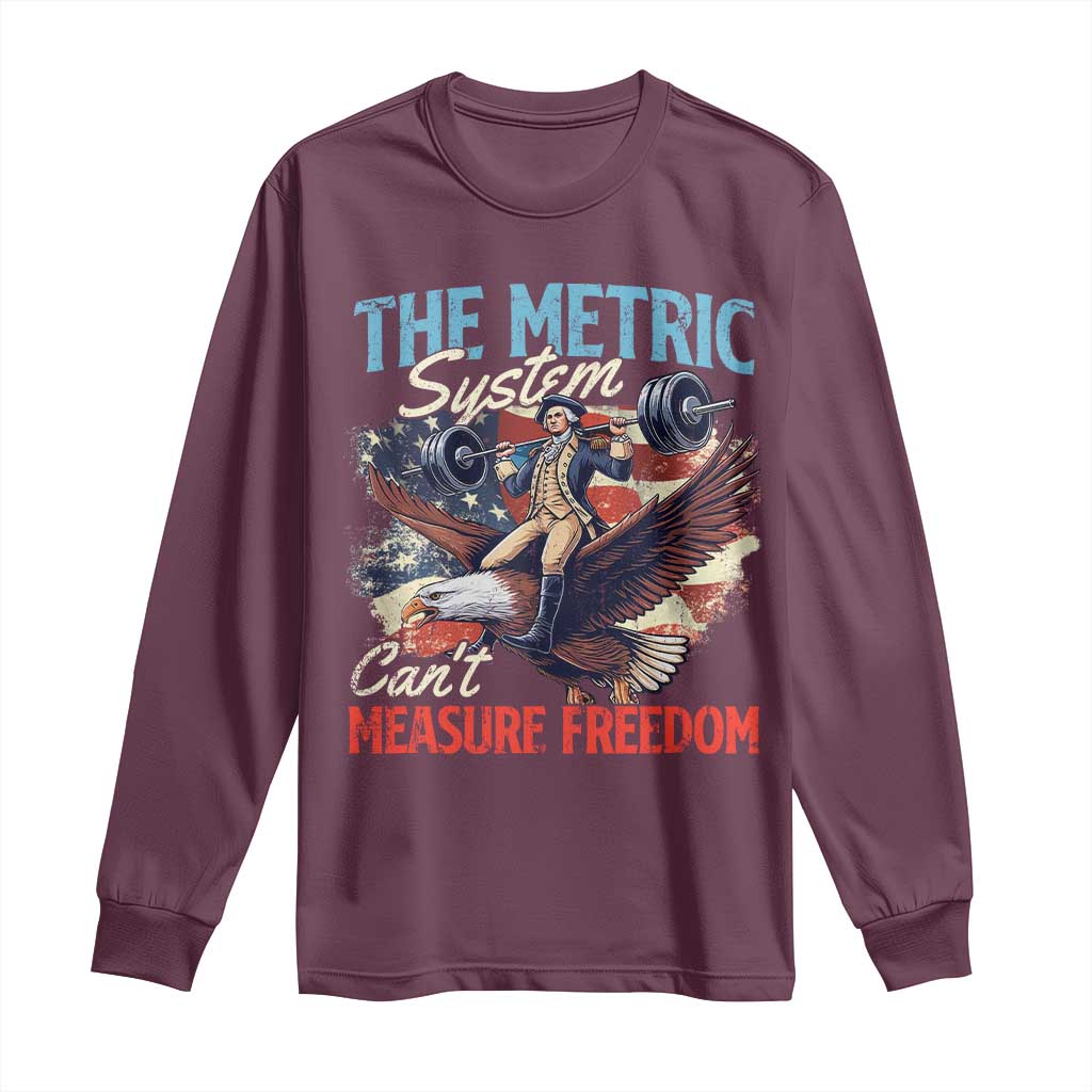 Funny The Metric System Can't Measure Freedom 4th Of July Long Sleeve Shirt TS11 Maroon Print Your Wear