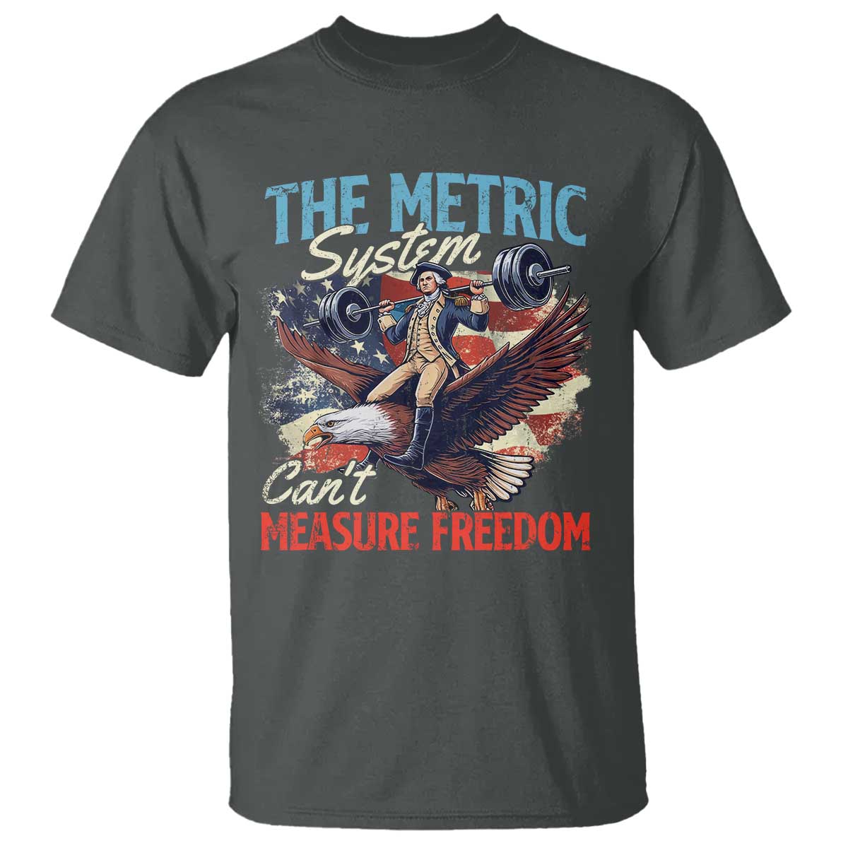Funny The Metric System Can't Measure Freedom 4th Of July T Shirt TS11 Dark Heather Print Your Wear