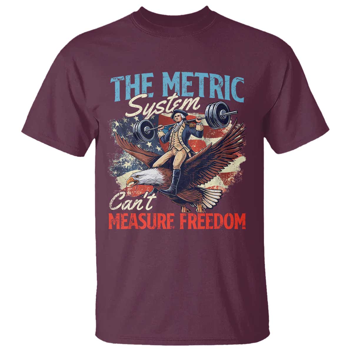 Funny The Metric System Can't Measure Freedom 4th Of July T Shirt TS11 Maroon Print Your Wear