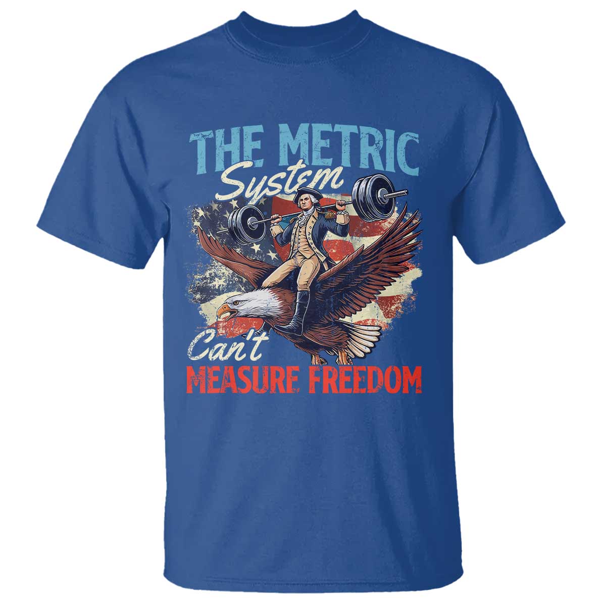 Funny The Metric System Can't Measure Freedom 4th Of July T Shirt TS11 Royal Blue Print Your Wear