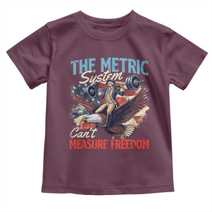 Funny The Metric System Can't Measure Freedom 4th Of July Toddler T Shirt TS11 Maroon Print Your Wear
