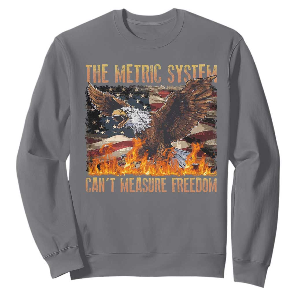 Funny The Metric System Can't Measure Freedom Sweatshirt 4th of July Fire Eagle USA Flag Meme TS11 Charcoal Print Your Wear
