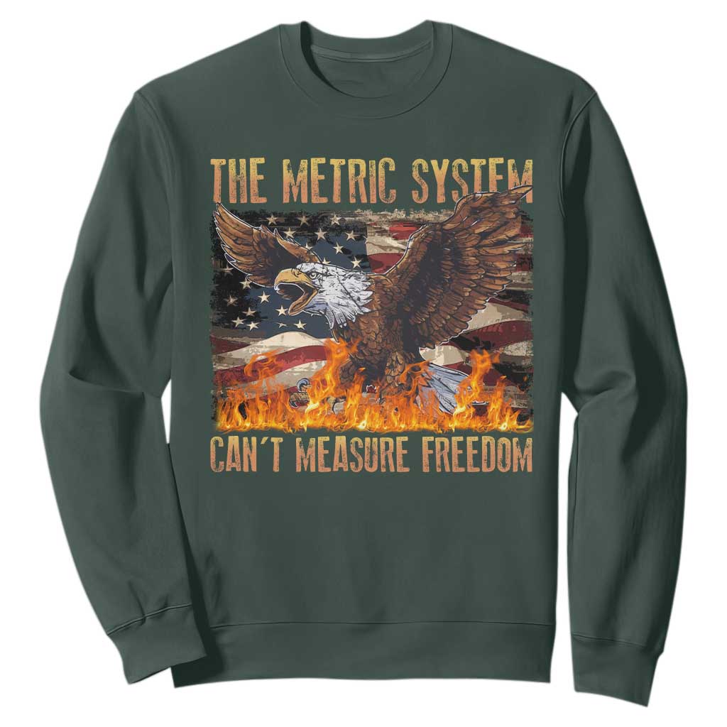 Funny The Metric System Can't Measure Freedom Sweatshirt 4th of July Fire Eagle USA Flag Meme TS11 Dark Forest Green Print Your Wear