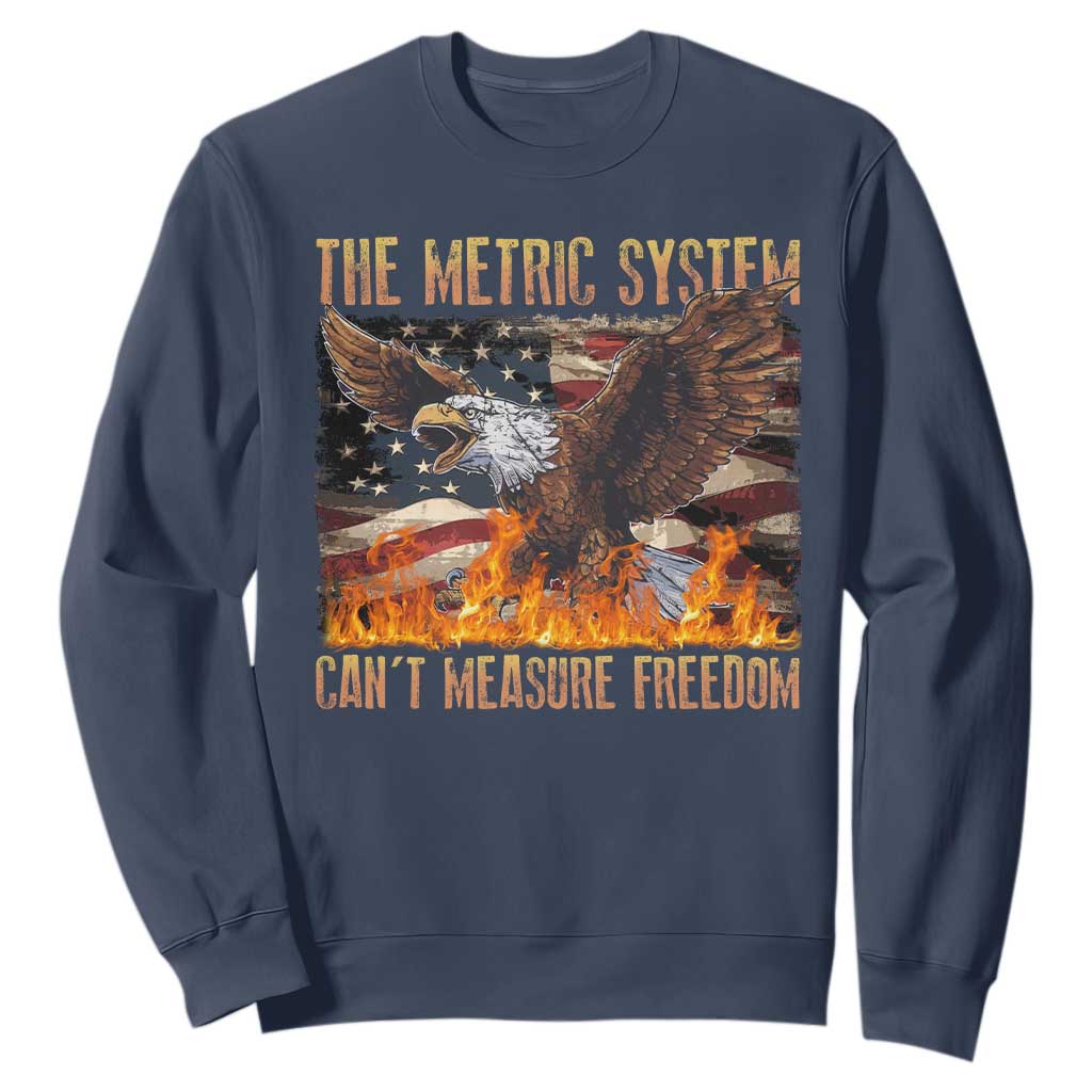Funny The Metric System Can't Measure Freedom Sweatshirt 4th of July Fire Eagle USA Flag Meme TS11 Navy Print Your Wear