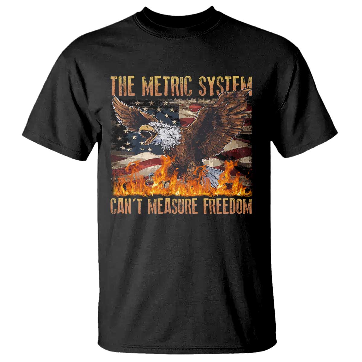 Funny The Metric System Can't Measure Freedom T Shirt 4th of July Fire Eagle USA Flag Meme TS11 Black Print Your Wear