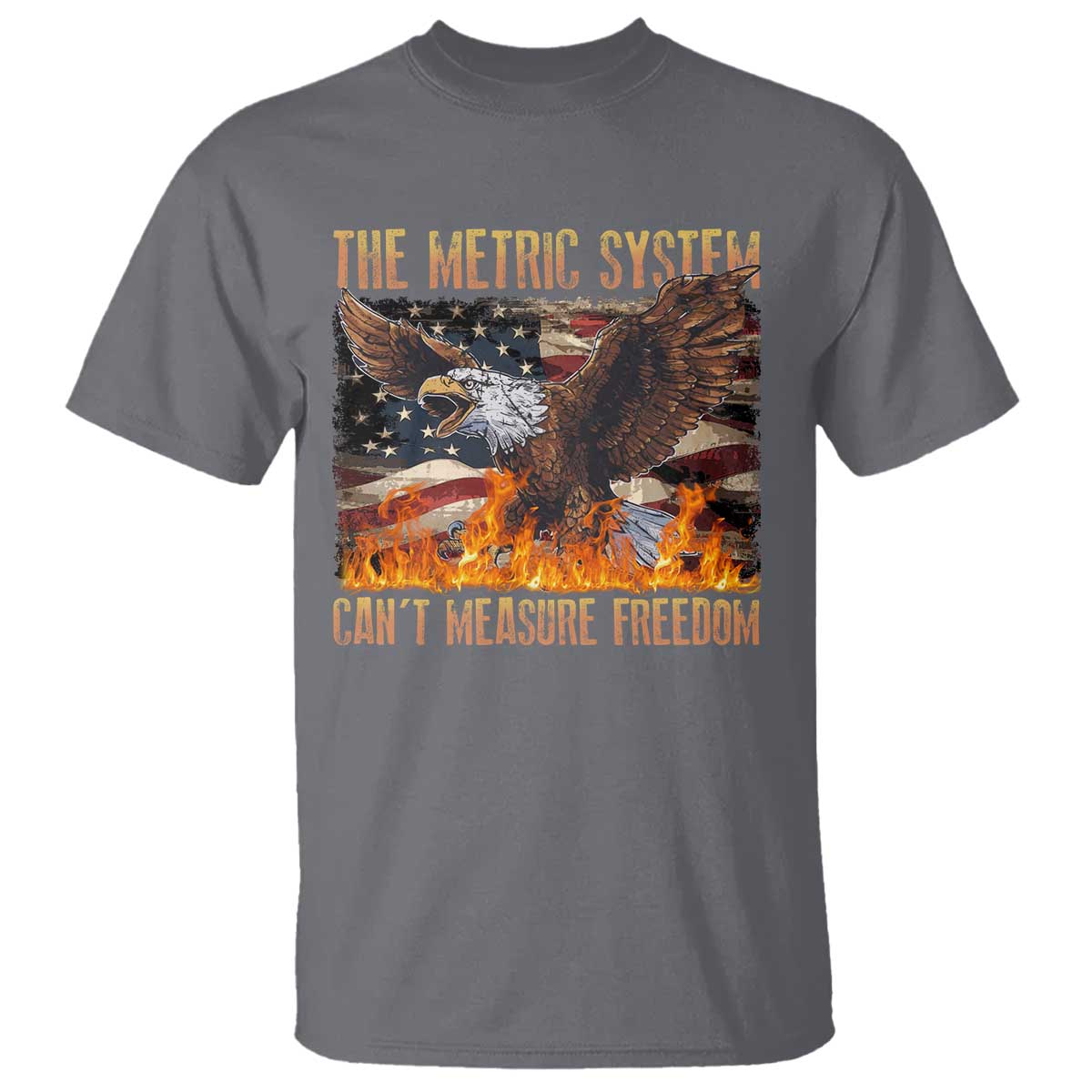 Funny The Metric System Can't Measure Freedom T Shirt 4th of July Fire Eagle USA Flag Meme TS11 Charcoal Print Your Wear