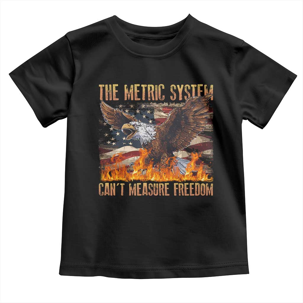 Funny The Metric System Can't Measure Freedom Toddler T Shirt 4th of July Fire Eagle USA Flag Meme TS11 Black Print Your Wear