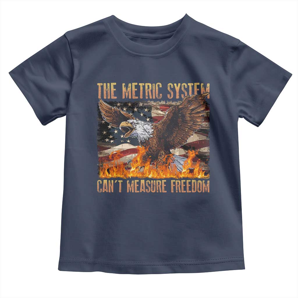 Funny The Metric System Can't Measure Freedom Toddler T Shirt 4th of July Fire Eagle USA Flag Meme TS11 Navy Print Your Wear
