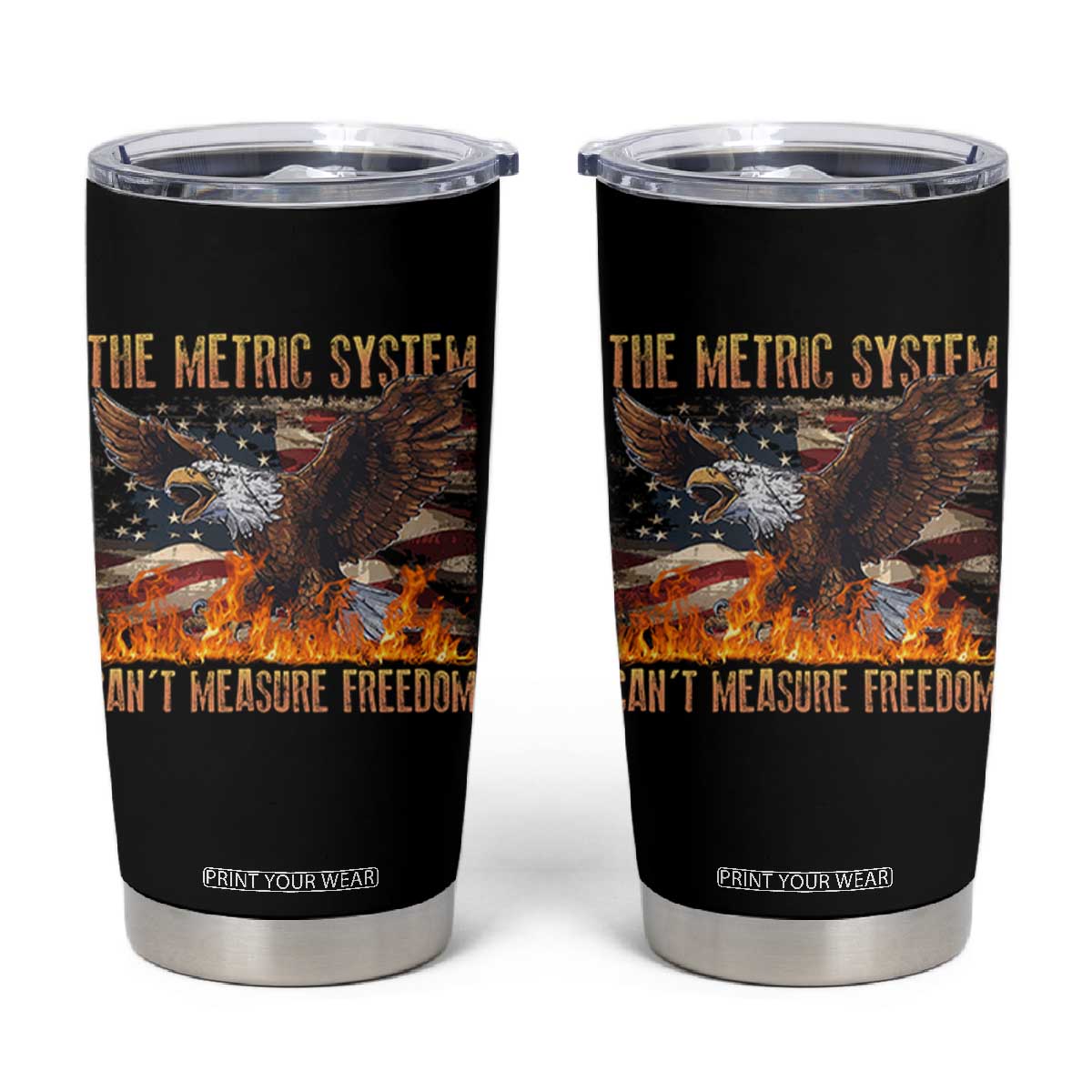 Funny The Metric System Can't Measure Freedom Tumbler Cup 4th of July Fire Eagle USA Flag Meme TS11 Black Print Your Wear