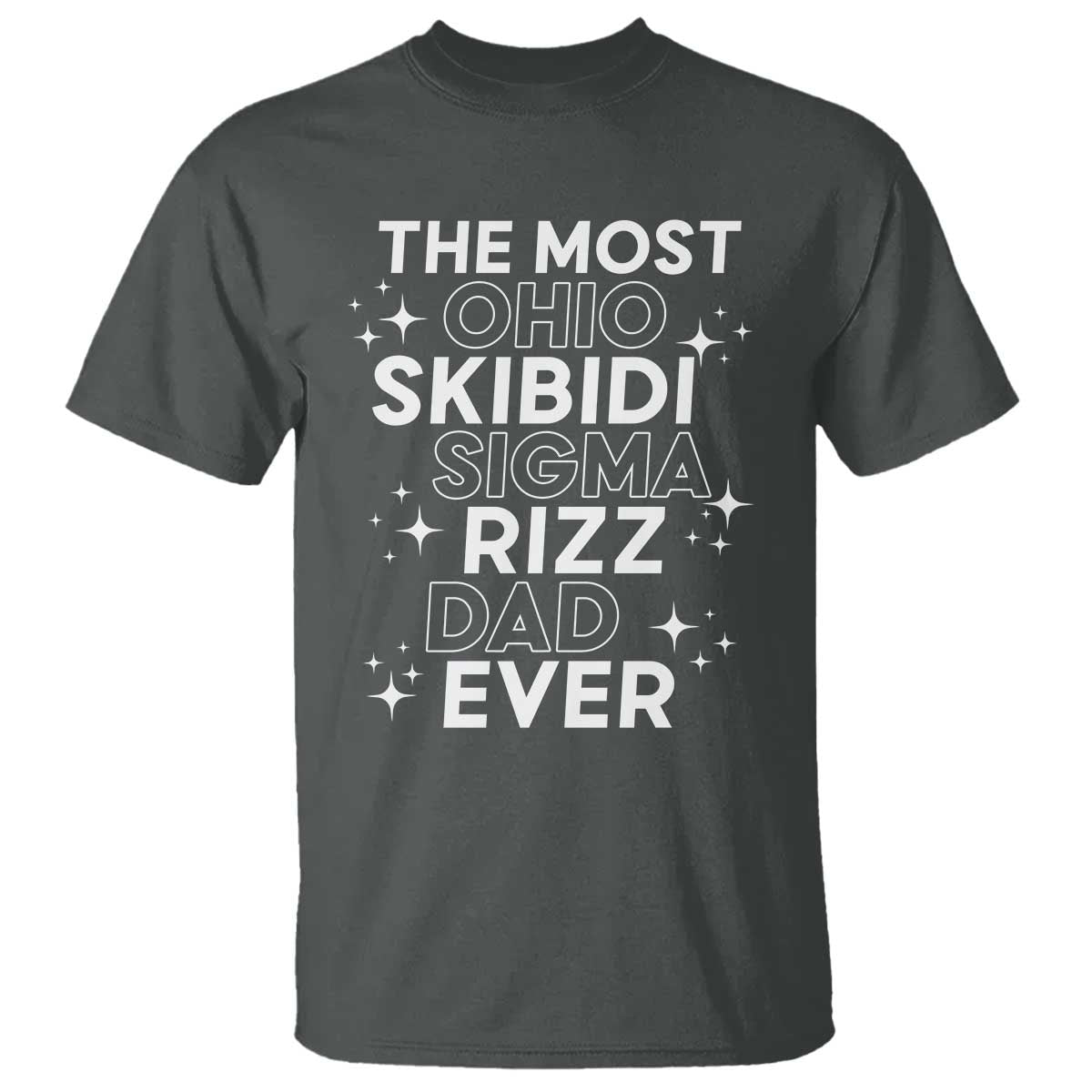 Funny The Most Ohio Skibidi Sigma Rizz Dad Ever T Shirt Father's Day TS11 Dark Heather Print Your Wear
