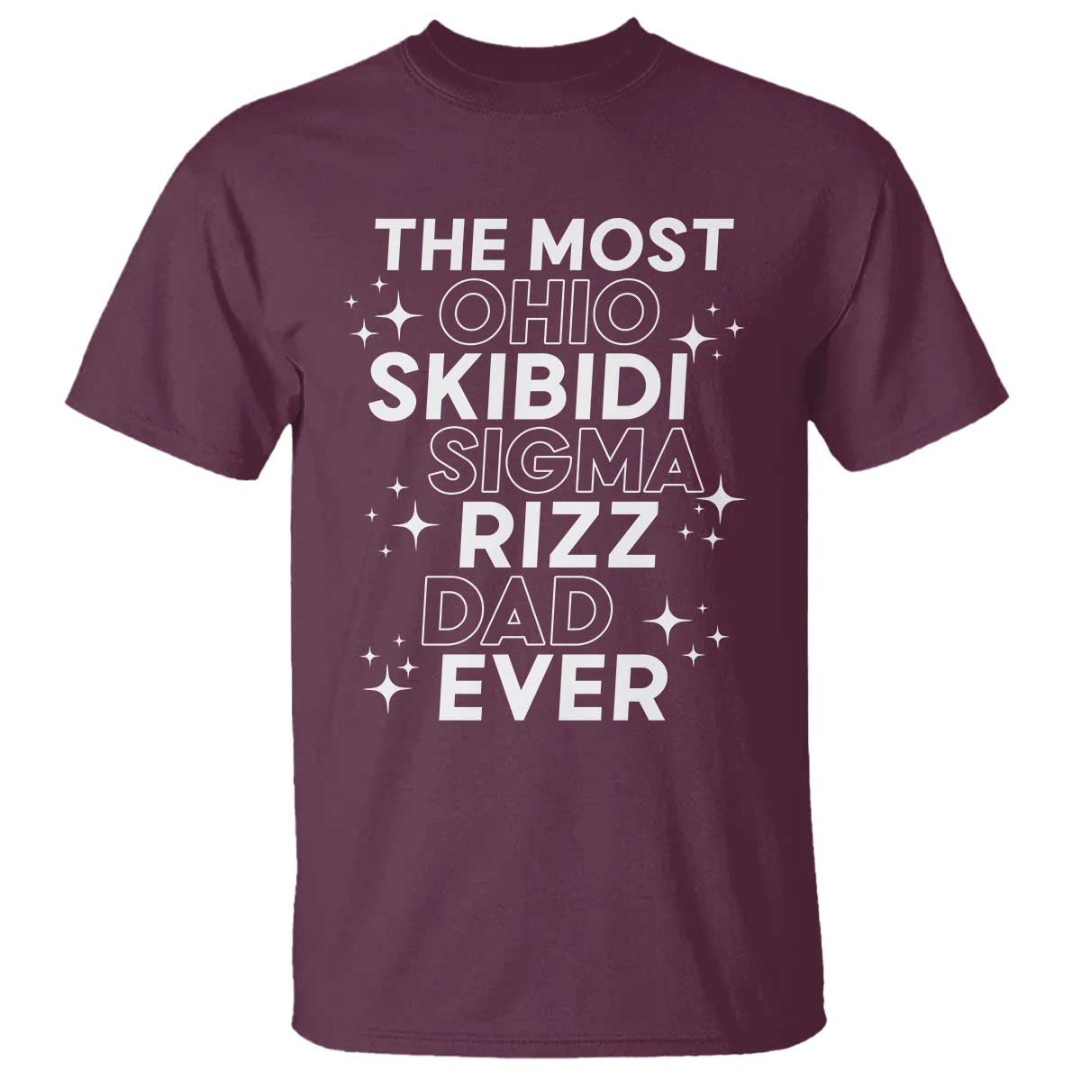 Funny The Most Ohio Skibidi Sigma Rizz Dad Ever T Shirt Father's Day TS11 Maroon Print Your Wear