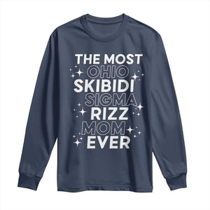 Funny The Most Ohio Skibidi Sigma Rizz Mom Ever Long Sleeve Shirt Mother's Day TS11 Navy Print Your Wear