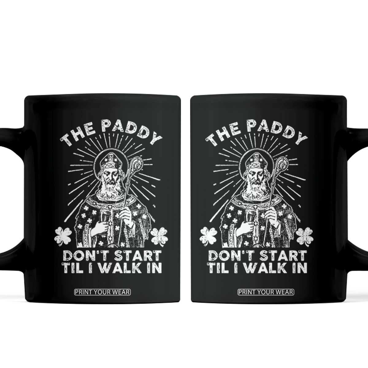 Funny The Paddy Don't Start Til I Walk In Coffee Mug St Patrick's Day Irish Beer TS11 Black Print Your Wear