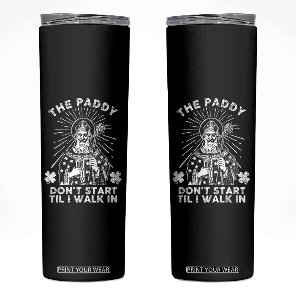 Funny The Paddy Don't Start Til I Walk In Skinny Tumbler St Patrick's Day Irish Beer TS11 Black Print Your Wear