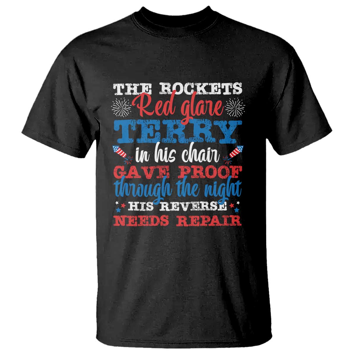 Funny The Rockets Red Glare Terry In His Chair His Reverse Needs Repair T Shirt 4th Of July Meme TS11 Black Print Your Wear