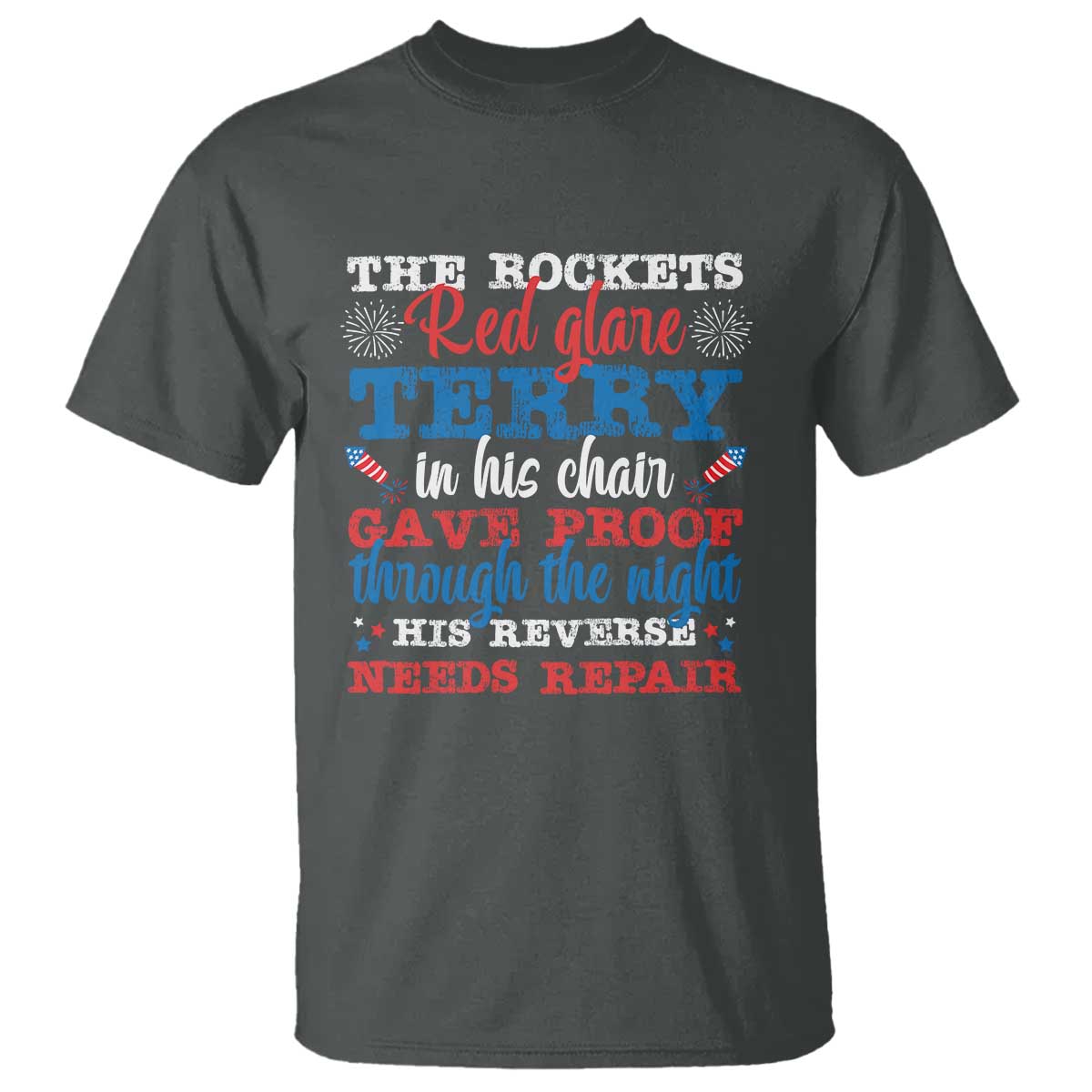 Funny The Rockets Red Glare Terry In His Chair His Reverse Needs Repair T Shirt 4th Of July Meme TS11 Dark Heather Print Your Wear