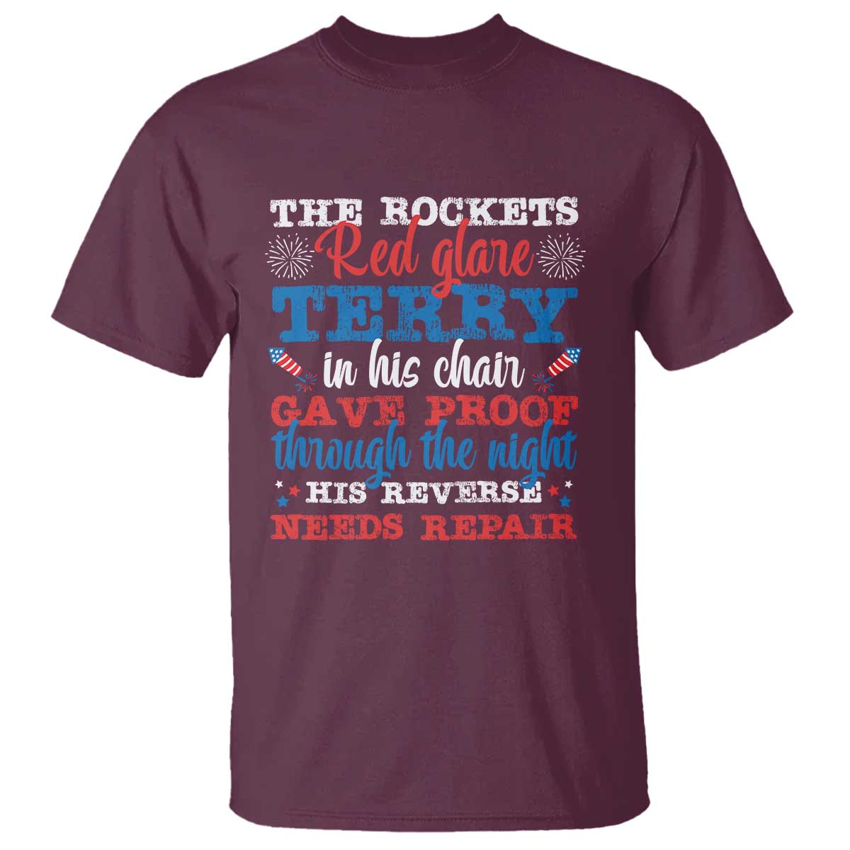 Funny The Rockets Red Glare Terry In His Chair His Reverse Needs Repair T Shirt 4th Of July Meme TS11 Maroon Print Your Wear