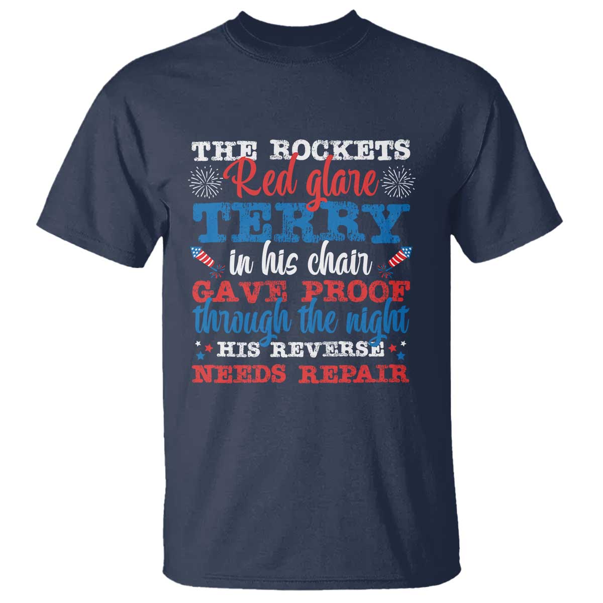 Funny The Rockets Red Glare Terry In His Chair His Reverse Needs Repair T Shirt 4th Of July Meme TS11 Navy Print Your Wear