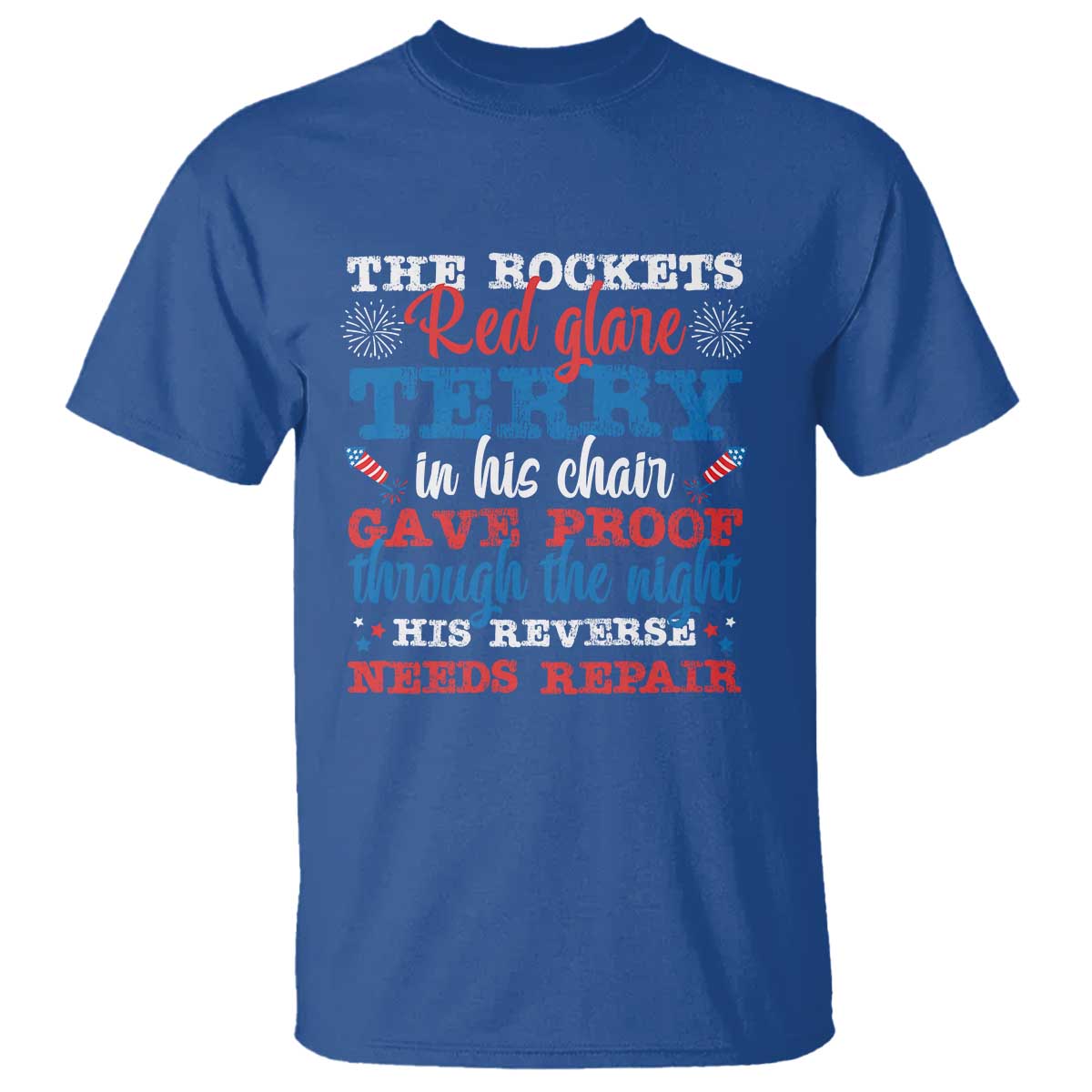 Funny The Rockets Red Glare Terry In His Chair His Reverse Needs Repair T Shirt 4th Of July Meme TS11 Royal Blue Print Your Wear