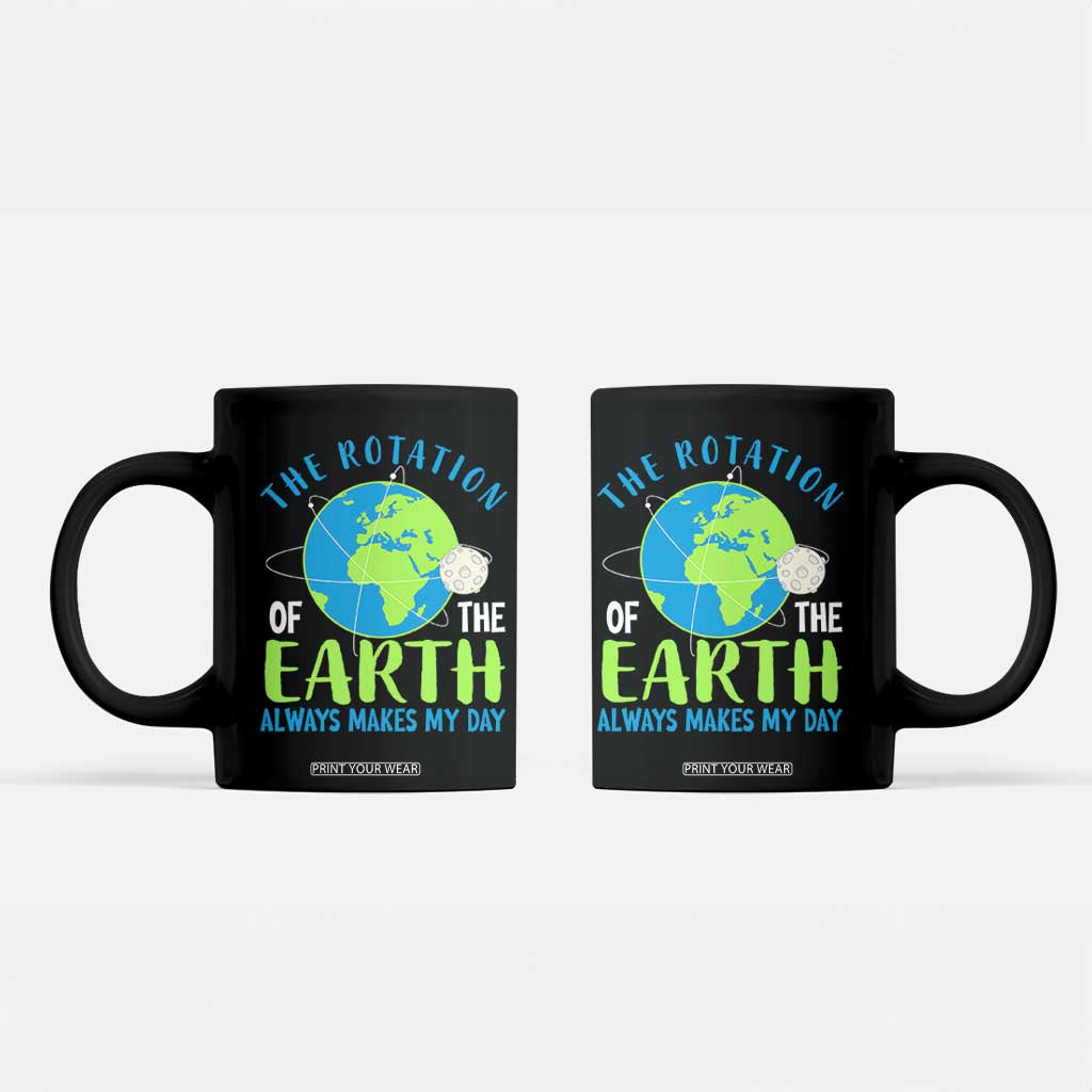 Funny The Rotation Of The Earth Always Makes My Day Coffee Mug Climate Change Earth Day Moon TS11 Black Print Your Wear