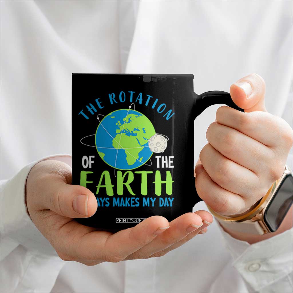 Funny The Rotation Of The Earth Always Makes My Day Coffee Mug Climate Change Earth Day Moon TS11 Print Your Wear