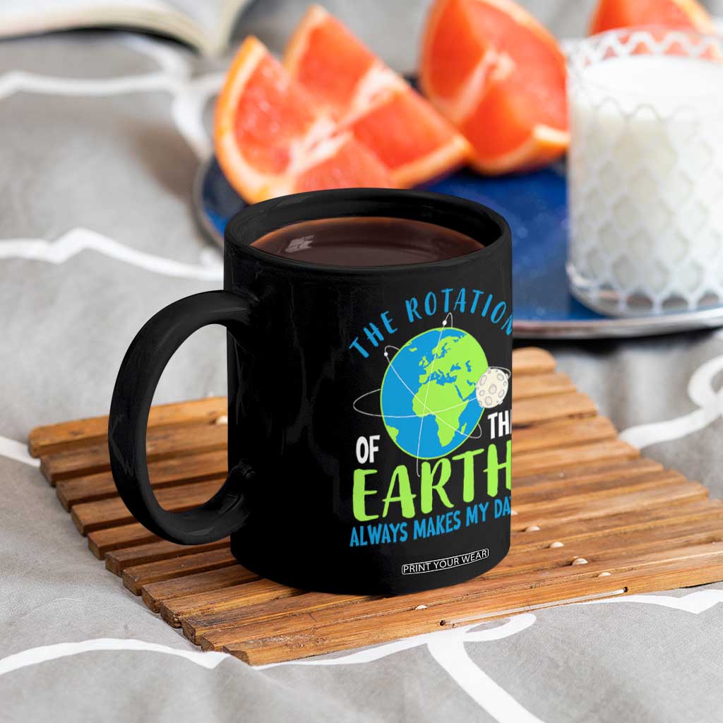 Funny The Rotation Of The Earth Always Makes My Day Coffee Mug Climate Change Earth Day Moon TS11 Print Your Wear