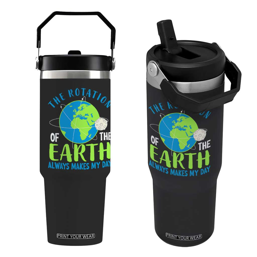 Funny The Rotation Of The Earth Always Makes My Day Flip Straw Tumbler Climate Change Earth Day Moon TS11 One Size: 30 oz Black Print Your Wear