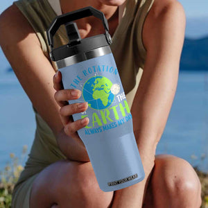 Funny The Rotation Of The Earth Always Makes My Day Flip Straw Tumbler Climate Change Earth Day Moon TS11 One Size: 30 oz Light Blue Print Your Wear