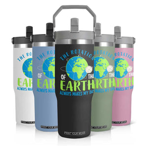 Funny The Rotation Of The Earth Always Makes My Day Flip Straw Tumbler Climate Change Earth Day Moon TS11 Print Your Wear