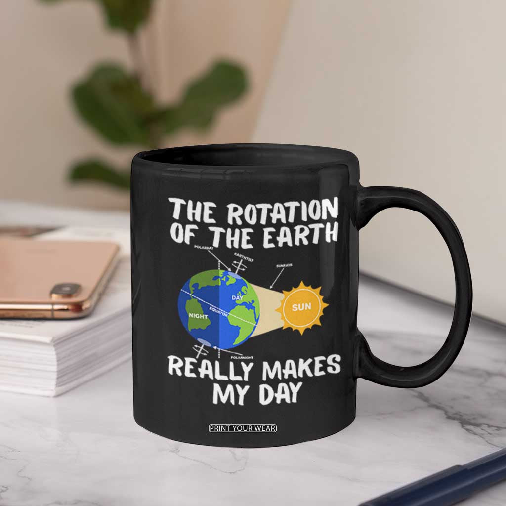 Funny The Rotation Of The Earth Really Makes My Day Coffee Mug Climate Change Earth Day TS11 Print Your Wear