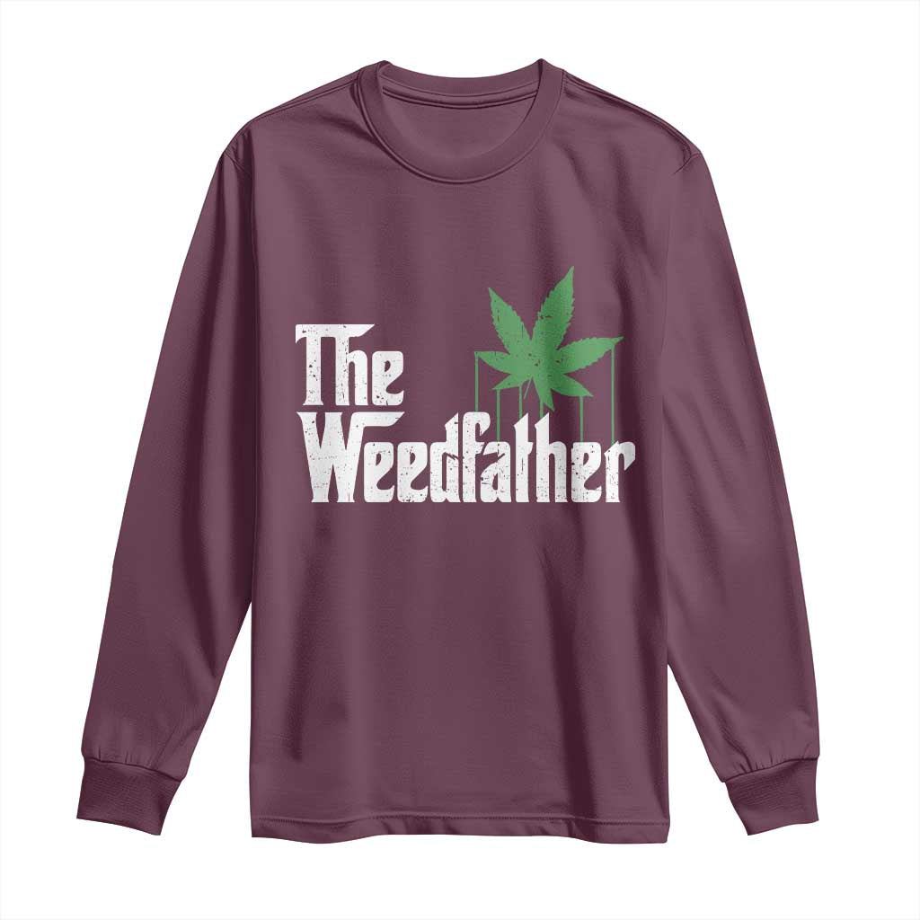 Funny The Weedfather Long Sleeve Shirt Marijuana Stoner Dad Fathers Day TS11 Maroon Print Your Wear