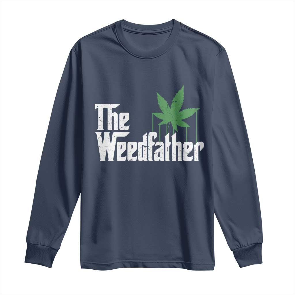 Funny The Weedfather Long Sleeve Shirt Marijuana Stoner Dad Fathers Day TS11 Navy Print Your Wear