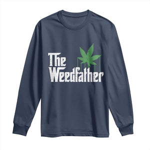 Funny The Weedfather Long Sleeve Shirt Marijuana Stoner Dad Fathers Day TS11 Navy Print Your Wear