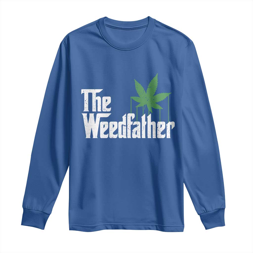 Funny The Weedfather Long Sleeve Shirt Marijuana Stoner Dad Fathers Day TS11 Royal Blue Print Your Wear