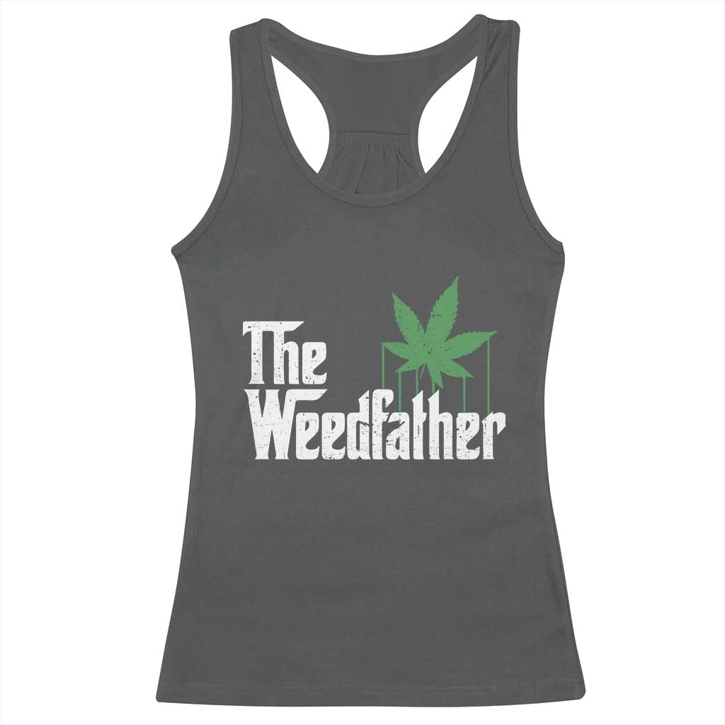Funny The Weedfather Racerback Tank Top Marijuana Stoner Dad Fathers Day TS11 Dark Heather Print Your Wear